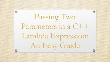 Passing Two Parameters in a C+ +  Lambda Expression: An Easy Guide