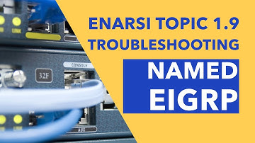 ENARSI (300-410) Topic 1.9 - Troubleshooting Named EIGRP