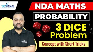 NDA  Maths | Probability | 3 Dice Problem | Concept With Short Tricks | By Dheeraj Sir