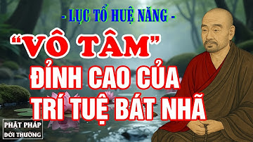 Lục Tổ Huệ Năng | Vô Tâm – Đỉnh Cao Của Trí Tuệ Bát Nhã