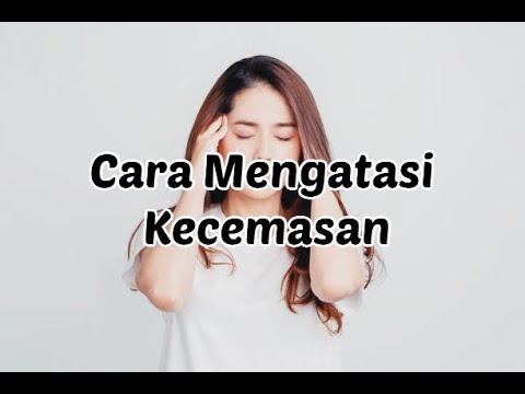 Video: 4 Cara Mengatasi Kecemasan Secara Alami