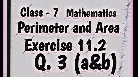 Class 7 Maths || Ex. 11.2 q3 a, b || perimeter and area || ncert