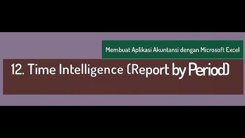 12. Time Intelligence - Tutorial membuat aplikasi akuntansi dengan Excel (SimAcc) dan Power Pivot