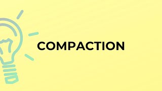 What is the meaning of the word COMPACTION
