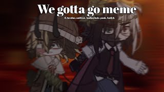 We gotta go meme | gacha club dream smp