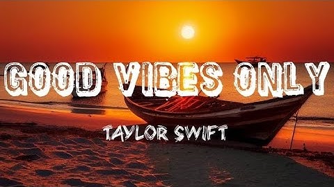 Taylor Swift - Good Vibes Only ( official lyrics)