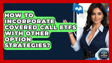 How To Incorporate Covered Call ETFs With Other Option Strategies? - Stock and Options Playbook