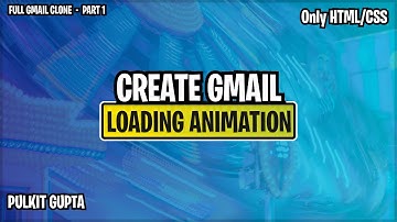 Create Gmail Loading Animation with HTML and CSS | Full Gmail Clone - PART 1 | Pulkit Gupta