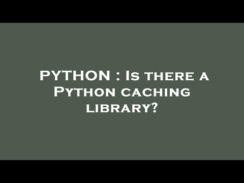 PYTHON : Is there a Python caching library?