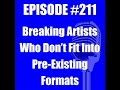 #211 - Breaking Artists Who Don't Fit Pre-Existing Formats