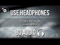 James arthur  train wreck 8d audio