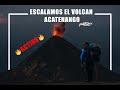 🔥 ESCALAMOS el Volcan ACATENANGO 🔥 [Pasamos la Noche en la CIMA del VOLCAN] [español]