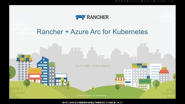 July 2020 Online Meetup - Rancher + Azure Arc for Kubernetes