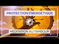 Protection nergtique puissante  mditation au tambour