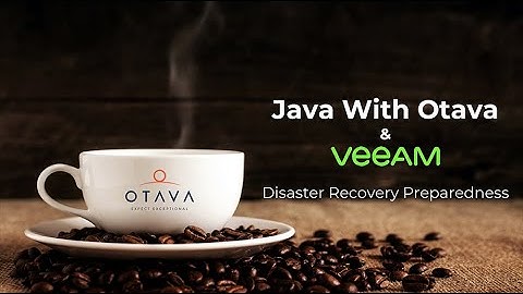 Java with Otava: Disaster Recovery Preparedness webinar with Veeam 07-28-20