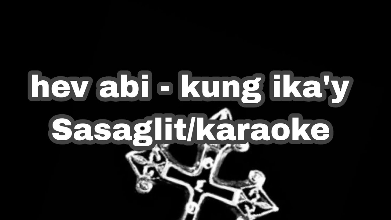 hev abi - kung ika'y Sasaglit / Karaoke(lyrics)