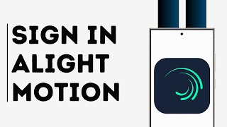 How to signin to Alight Motion App