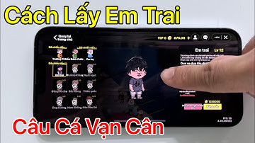 Cách lấy em trai trong câu cá vạn cân chi tiết