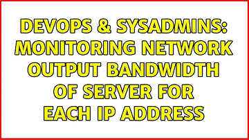 DevOps & SysAdmins: Monitoring network output bandwidth of server for each IP address