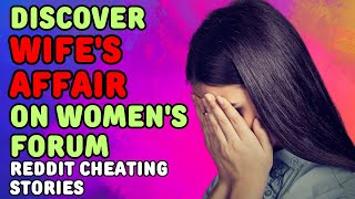 Husband's Story Of Discovering His Wife's Affair On Women's Forum. Reddit Cheating Stories