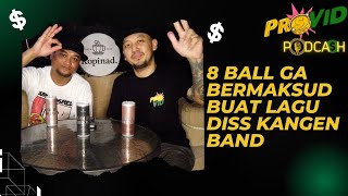 8 Ball Ga Bermaksud Buat Lagu Diss Kangen Band | PROVID PODCA$H