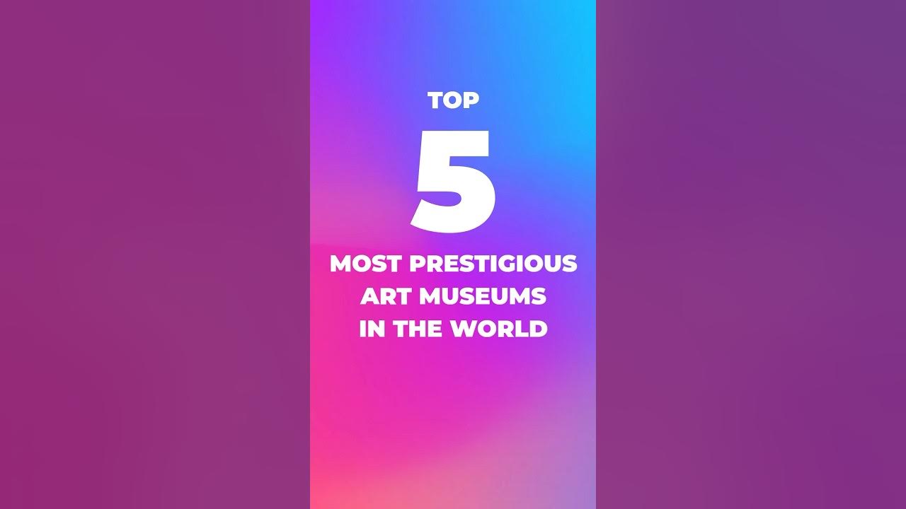 top-5-most-prestigious-art-museums-in-the-world-shorts-top5