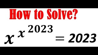 Math Olympiad Problem !!!!! How to solve x^x^2023=2023