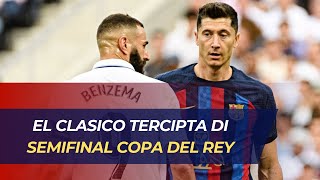 El Clasico Tercipta di Semifinal Copa del Rey
