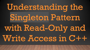 Understanding the Singleton Pattern with Read-Only and Write Access in C++