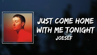 Video thumbnail of "Joesef - Just Come Home With Me Tonight Lyrics"