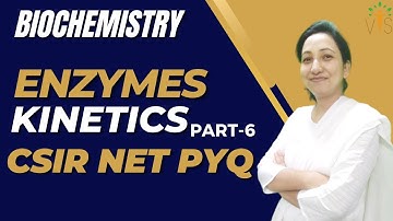 Enzyme Kinetics-6 | Enzyme Kinetics CSIR NET PYQ | Enzyme CSIR NET PYQ | Biochemistry CSIR NET
