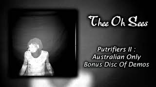 Thee Oh Sees - Putrifiers II (Australian Edition Disc 2: Demos)