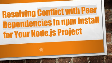 Resolving Conflict with Peer Dependencies in npm Install for Your Node.js Project