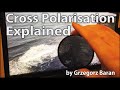 Cross Polarisation Explained by Grzegorz Baran
