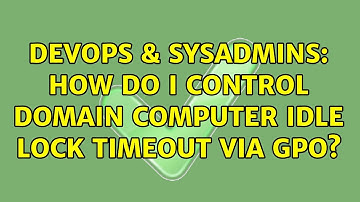 DevOps & SysAdmins: How do I control domain computer idle lock timeout via GPO?