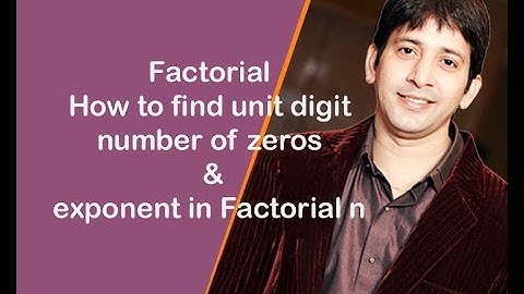 Factorial-How to find unit digit,number of zeros & exponent in Factorial n