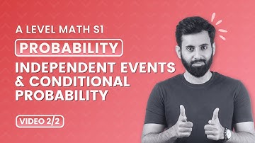 A Level Math - S1 - Probability - Independent events and Conditional Probability