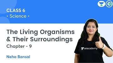 The Living Organisms & Their Surroundings | Chapter 9 | Science | Class 6 | Neha Bansal