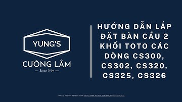 HƯỚNG DẪN LẮP ĐẶT BÀN CẦU 2 KHỐI TOTO CÁC DÒNG CS300, CS302, CS320, CS325, CS326