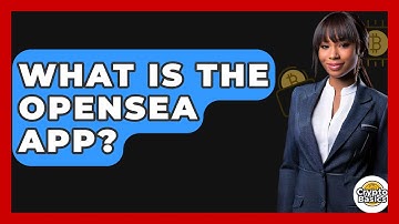 What Is The OpenSea App? - CryptoBasics360.com