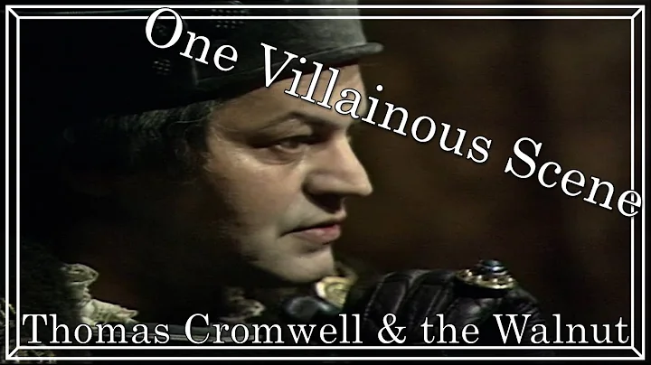 One Villainous Scene - Thomas Cromwell & the Walnut
