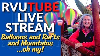 RVUTUBE LIVE Sunday Chat Sep 11 4PM EST  Balloons, Rafts, Mountains!