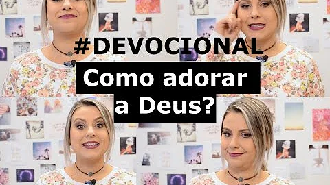 Por que devemos adorar a Deus?