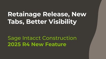 Sage Intacct 2025 R4 Update | Retainage Release, New Tabs, Better Visibility