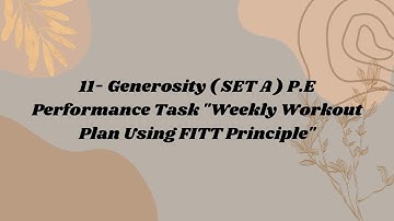 11 - Generostiy P.E ( SET A ) PERFORMANCE TASK "Weekly Workout Plan using FITT Principle"