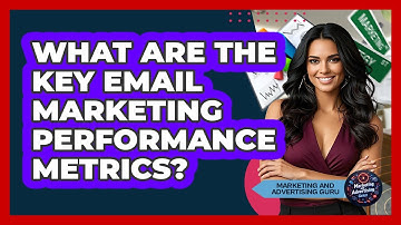 What Are The Key Email Marketing Performance Metrics? - Marketing and Advertising Guru