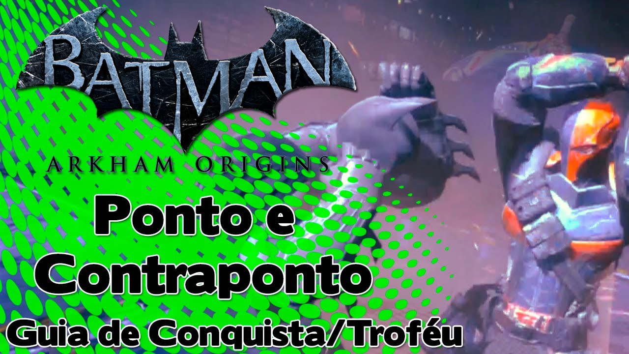 Batman Arkham Origins: Ponto e Contraponto - Guia de Conquista / Troféu -  YouTube