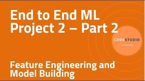 End to End ML Project 2 - P2 - Feature Engineering and Model Building