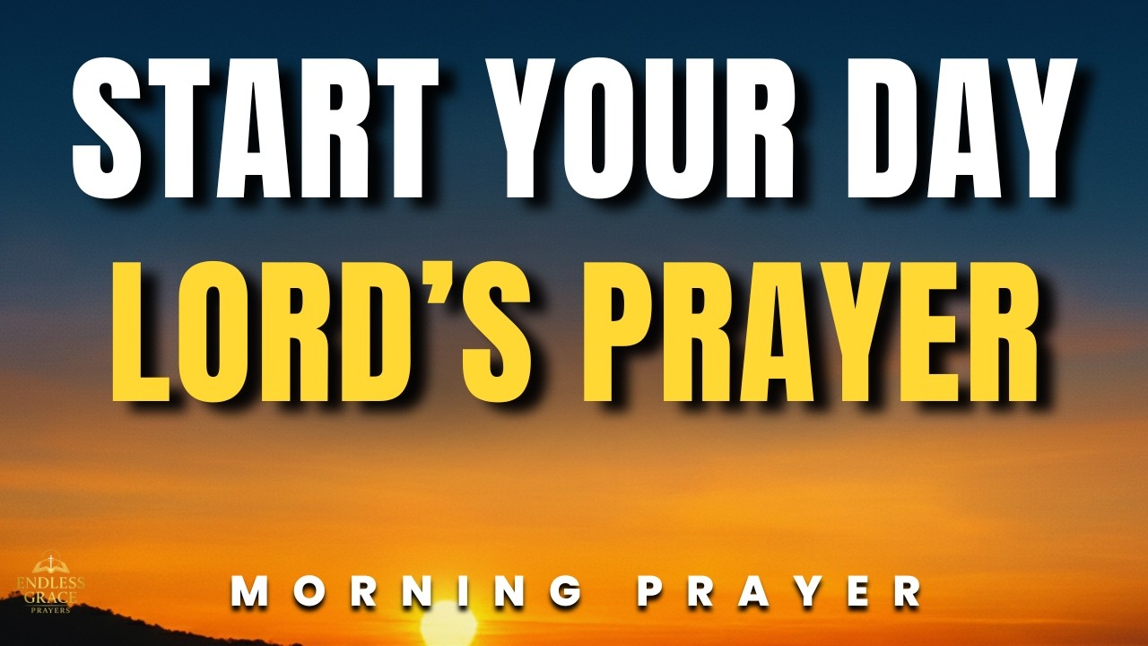 Powerful Morning Prayer with the Lord’s Prayer to Start Your Day with God
