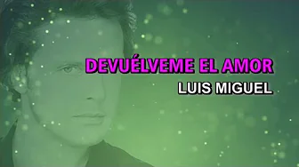 Luis Miguel - Devuélveme el amor (Karaoke) Luis Miguel - Devuélveme el amor (Karaoke)
